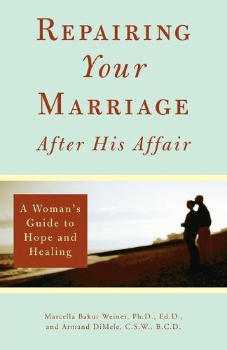 Repairing Your Marriage After His Affair: A Woman's Guide to Hope and Healing  by Marcella Weiner at Abbey's Bookshop, 