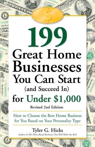 199 Great Home Businesses You Can Start (and Succeed In) for Under $1,000: How to Choose the Best Home Business for You Based on Your Personality Type  by Tyler G. Hicks at Abbey's Bookshop, 