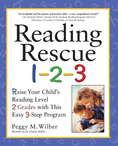 Reading Rescue 1-2-3: Raise Your Child's Reading Level 2 Grades with This Easy 3-Step Program  by Peggy M. Wilber at Abbey's Bookshop, 