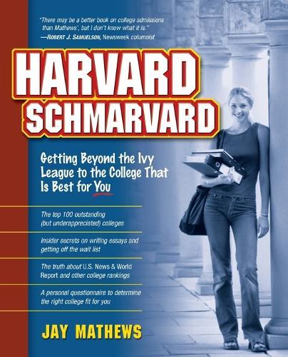 Harvard Schmarvard: Getting Beyond the Ivy League to the College That Is Best for You  by Jay Mathews at Abbey's Bookshop, 