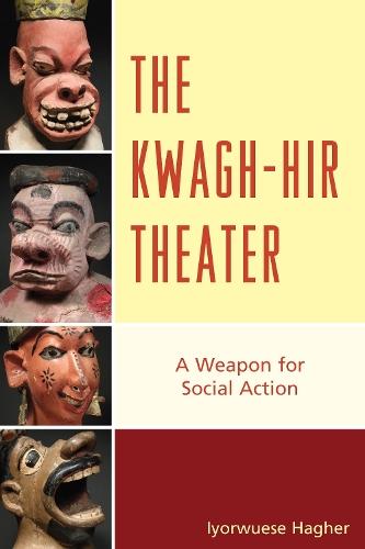 The Kwagh-hir Theater: A Weapon for Social Action  by Iyorwuese Hagher at Abbey's Bookshop, 