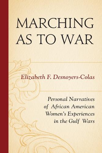 Marching as to War: Personal Narratives of African American Women’s Experiences in the Gulf Wars  by Elizabeth F. Desnoyers-Colas at Abbey's Bookshop, 