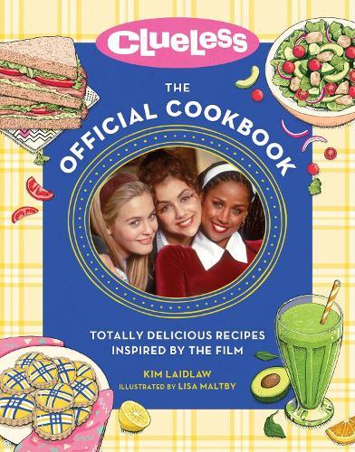 Clueless: The Official Cookbook: Totally Delicious Recipes Inspired by the Film  by Kim Laidlaw at Abbey's Bookshop, 