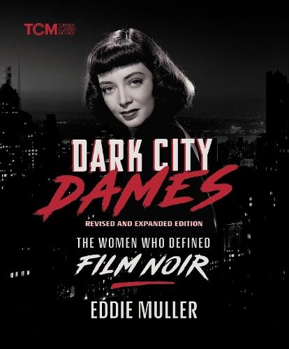 Dark City Dames: The Women Who Defined Film Noir (Revised and Expanded Edition)  by Eddie Muller at Abbey's Bookshop, 