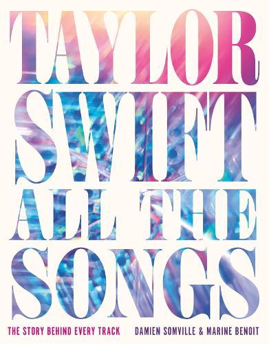 Taylor Swift All the Songs: The Story Behind Every Track  by Damien Somville at Abbey's Bookshop, 