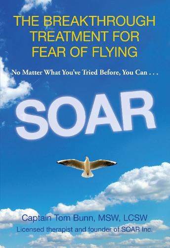Soar: The Breakthrough Treatment For Fear Of Flying  by Tom Bunn at Abbey's Bookshop, 