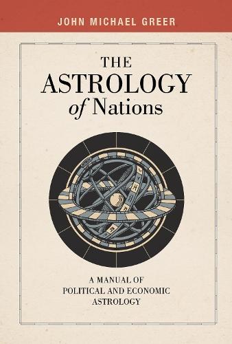 The Astrology of Nations: Casting and Interpreting Charts for Nations, Politics, and Economies  by John Michael Greer at Abbey's Bookshop, 