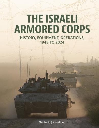 The Israeli Armored Corps: History, Equipment, Operations, 1948 to 2024  by Marc Lenzin at Abbey's Bookshop, 