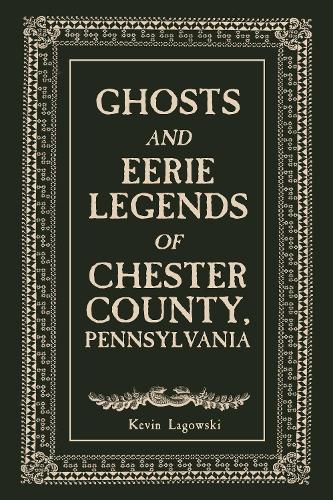Ghosts and Eerie Legends of Chester County, Pennsylvania  by Kevin Lagowski at Abbey's Bookshop, 