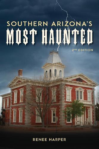 Southern Arizona's Most Haunted: Old Bisbee, Tombstone, and Tucson  by Renee Harper at Abbey's Bookshop, 