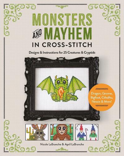 Monsters and Mayhem in Cross-Stitch: Designs and Instructions for 25 Creatures and Cryptids  by Nicole LaBranche at Abbey's Bookshop, 