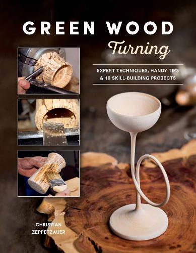 Green Wood Turning: Expert Techniques, Handy Tips, and 10 Skill-Building Projects (A Step-by-Step Illustrated Woodworker's Guide to Woodturning Bowls, Goblets, Decorative Trees, and More)  by Christian Zeppetzauer at Abbey's Bookshop, 