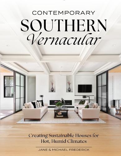 Contemporary Southern Vernacular: Creating Sustainable Houses for Hot, Humid Climates  by Jane Frederick at Abbey's Bookshop, 