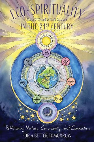 Eco-Spirituality in the 21st Century: ReVisioning Nature, Community, and Connection for a Better Tomorrow  by Dana O'Driscoll at Abbey's Bookshop, 