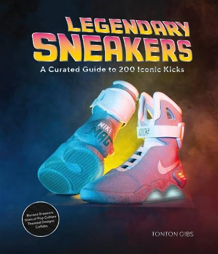 Legendary Sneakers: A Curated Guide to 200 Iconic Kicks: Record Breakers, Stars of Pop Culture, Themed Designs, Collabs  by Tonton Gibs at Abbey's Bookshop, 