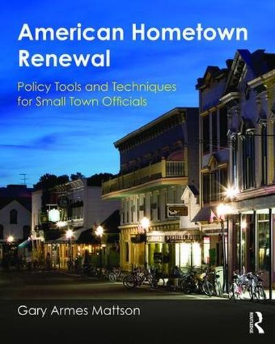 American Hometown Renewal: Policy Tools and Techniques for Small Town Officials  by Gary Mattson at Abbey's Bookshop, 