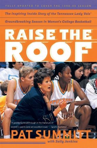 Raise the Roof: The Inspiring Inside Story of the Tennessee Lady Vols' Groundbreaking Season in Women's College Basketball  by Pat Summitt at Abbey's Bookshop, 