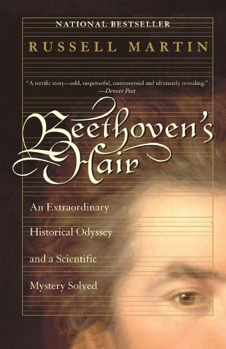 Beethoven's Hair: An Extraordinary Historical Odyssey and a Scientific Mystery Solved  by Russell Martin at Abbey's Bookshop, 