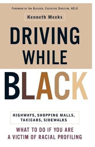 Driving While Black: Highways, Shopping Malls, Taxi Cabs, Sidewalks: How to Fight Back if You Are a Victim of Racial Profiling  by Kenneth Meeks at Abbey's Bookshop, 