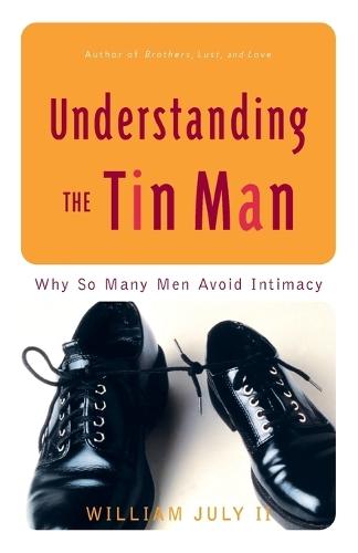 Understanding The Tin Man: Why So Many Men Avoid Intimacy  by William July, II at Abbey's Bookshop, 