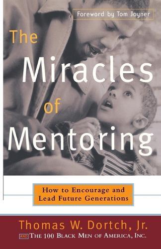 The Miracles of Mentoring: How to Encourage and Lead Future Generations  by Thomas Dortch at Abbey's Bookshop, 
