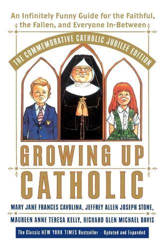 Growing Up Catholic: The Commemorative Catholic Jubilee Edition: An Infinitely Funny Guide for the Faithful, the Fallen, and Everyone In-Between  by Mary Jane Frances Cavolina at Abbey's Bookshop, 