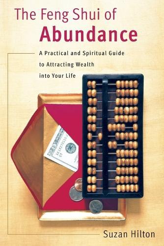 The Feng Shui of Abundance: A Practical and Spiritual Guide to Attracting Wealth Into Your Life  by Suzan Hilton at Abbey's Bookshop, 