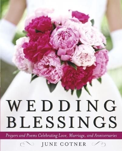 Wedding Blessings: Prayers and Poems Celebrating Love, Marriage and Anniversaries  by June Cotner at Abbey's Bookshop, 