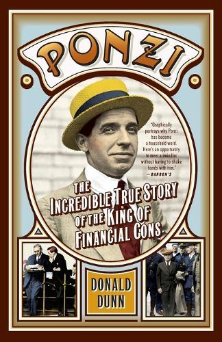 Ponzi: The Incredible True Story of the King of Financial Cons  by Donald Dunn at Abbey's Bookshop, 