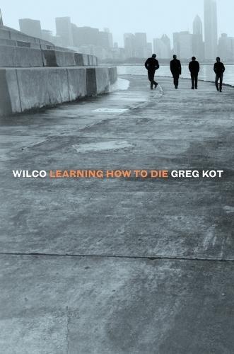 Wilco: Learning How to Die  by Greg Kot at Abbey's Bookshop, 