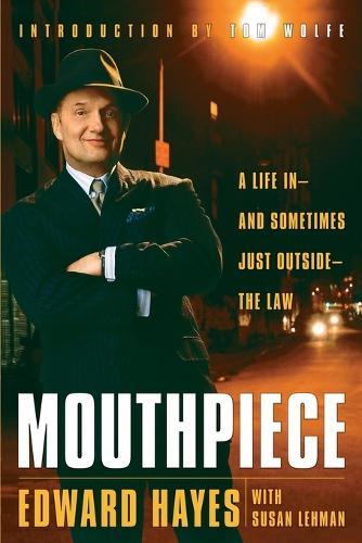 Mouthpiece: A Life in -- and Sometimes Just Outside -- the Law  by Edward Hayes at Abbey's Bookshop, 