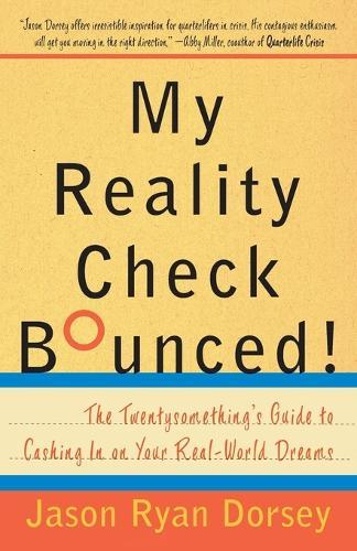 My Reality Check Bounced!: The Gen-Y Guide to Cashing In On Your Real-World Dreams  by Jason Ryan Dorsey at Abbey's Bookshop, 