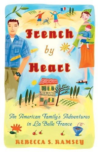 French By Heart: An American Family's Adventures in La Belle France  by Rebecca S. Ramsey at Abbey's Bookshop, 