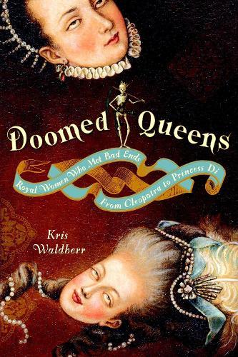 Doomed Queens: Royal Women Who Met Bad Ends, From Cleopatra to Princess Di  by Kris Waldherr at Abbey's Bookshop, 