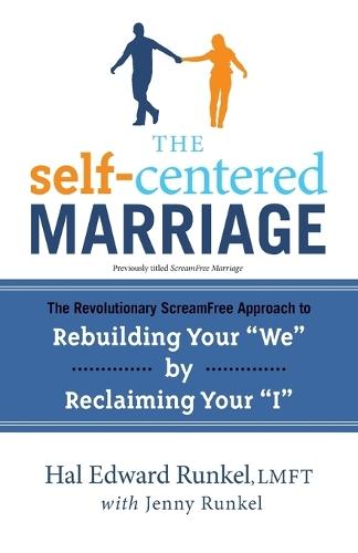 The Self-Centered Marriage: The Revolutionary ScreamFree Approach to Rebuilding Your ""We"" by Reclaiming Your ""I""  by Hal Runkel, LMFT at Abbey's Bookshop, 