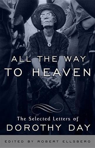 All the Way to Heaven: The Selected Letters of Dorothy Day  by Dorothy Day at Abbey's Bookshop, 