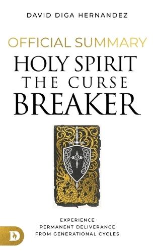 The Official Summary for Holy Spirit: The Curse Breaker: Experience Permanent Deliverance from Generational Cycles  by David Diga Hernandez at Abbey's Bookshop, 