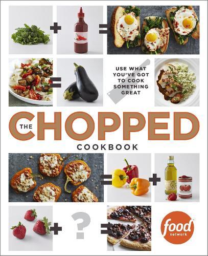 The Chopped Cookbook: Use What You've Got to Cook Something Great  by Food Network Kitchen at Abbey's Bookshop, 