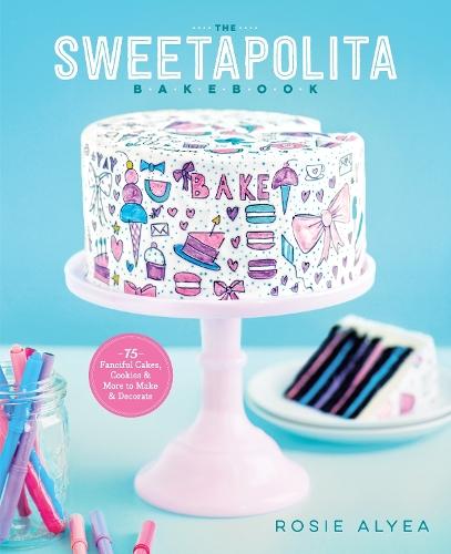 The Sweetapolita Bakebook: 75 Fanciful Cakes, Cookies & More to Make & Decorate  by Rosie Alyea at Abbey's Bookshop, 