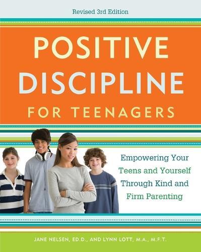 Positive Discipline for Teenagers, Revised 3rd Edition: Empowering Your Teens and Yourself Through Kind and Firm Parenting  by Jane Nelsen at Abbey's Bookshop, 