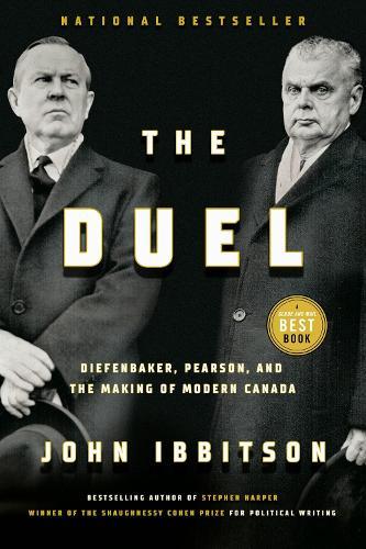 The Duel: Diefenbaker, Pearson and the Making of Modern Canada  by John Ibbitson at Abbey's Bookshop, 