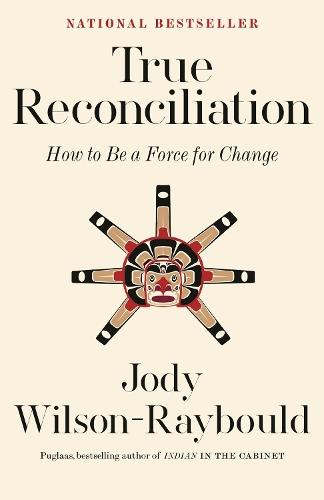 True Reconciliation: How to Be a Force for Change  by Jody Wilson-Raybould at Abbey's Bookshop, 