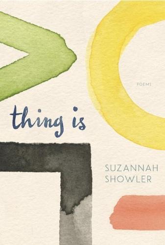 Thing Is: Poems  by Suzannah Showler at Abbey's Bookshop, 