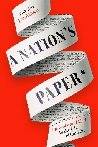 A Nation's Paper: The Globe and Mail in the Life of Canada  by John Ibbitson at Abbey's Bookshop, 