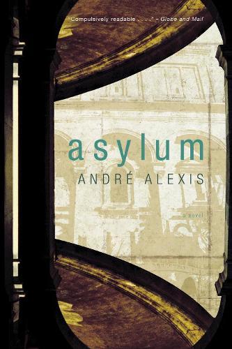 Asylum  by Andre Alexis at Abbey's Bookshop, 
