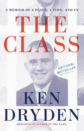 The Class: A Memoir of a Place, a Time, and Us  by Ken Dryden at Abbey's Bookshop, 