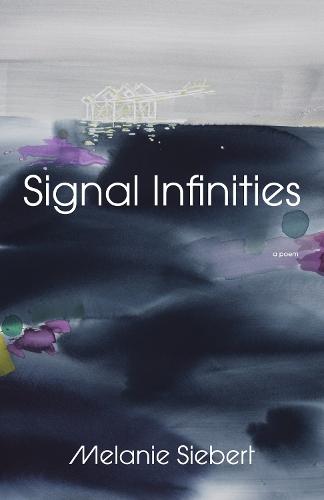 Signal Infinities: A Poem  by Melanie Siebert at Abbey's Bookshop, 