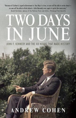 Two Days in June: John F. Kennedy and the 48 Hours that Made History  by Andrew Cohen at Abbey's Bookshop, 