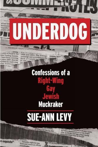 Underdog: Confessions of a Right-Wing Gay Jewish Muckraker  by Sue-Ann Levy at Abbey's Bookshop, 
