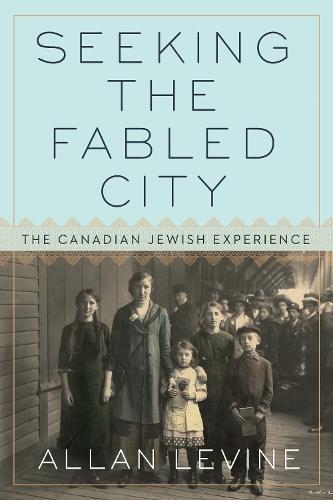 Seeking the Fabled City: The Canadian Jewish Experience  by Allan Levine at Abbey's Bookshop, 